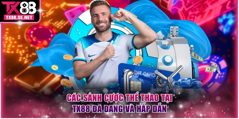 Các sảnh cược thể thao tại TX88 đa dạng và hấp dẫn