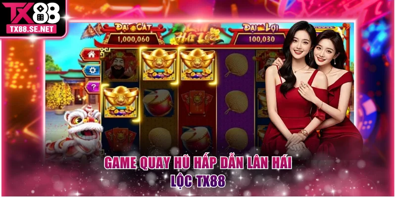 Game quay hũ hấp dẫn Lân Hái Lộc TX88