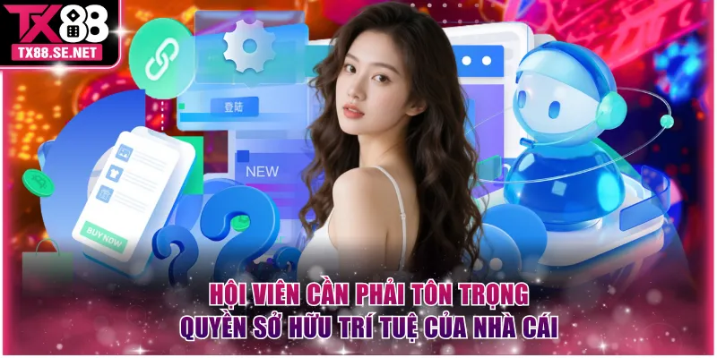 Hội viên cần phải tôn trọng quyền sở hữu trí tuệ của nhà cái