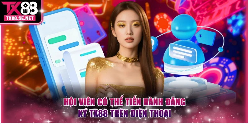 Hội viên có thể tiến hành đăng ký TX88 trên điện thoại
