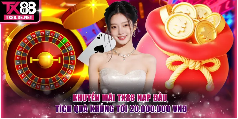 Khuyến mãi TX88 nạp đầu tích quà khủng tới 20.000.000 VNĐ