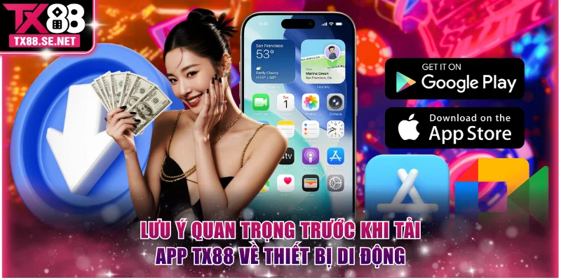 Lưu ý quan trọng trước khi tải app TX88 về thiết bị di động