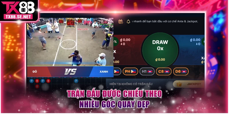 Trận đấu được chiếu theo nhiều góc quay đẹp