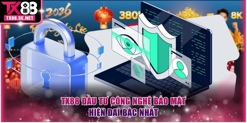 TX88 đầu tư công nghệ bảo mật hiện đại bậc nhất